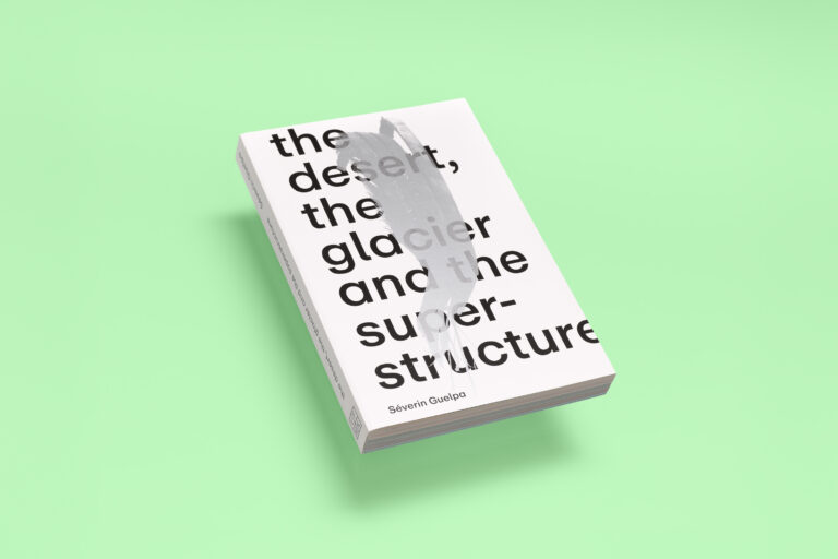 <em>The desert, the glacier and the superstructure</em>, Séverin Guelpa, book, 460 pages, MATZAproduction, Verlag für moderne Kunst , 2023